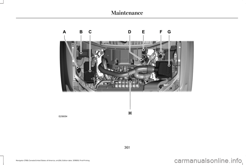 LINCOLN NAVIGATOR 2019 Owners Manual 361
Navigator (TB9) Canada/United States of America, enUSA, Edition date: 201808, First-Printing
MaintenanceE258054 LINCOLN NAVIGATOR 2019 Owners Manual 361
Navigator (TB9) Canada/United States of America, enUSA, Edition date: 201808, First-Printing
MaintenanceE258054