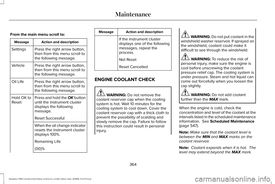 LINCOLN NAVIGATOR 2019 Owners Manual From the main menu scroll to:
Action and descriptionMessage
Press the right arrow button,then from this menu scroll tothe following message.
Settings
Press the right arrow button,then from this menu s LINCOLN NAVIGATOR 2019 Owners Manual From the main menu scroll to:
Action and descriptionMessage
Press the right arrow button,then from this menu scroll tothe following message.
Settings
Press the right arrow button,then from this menu s