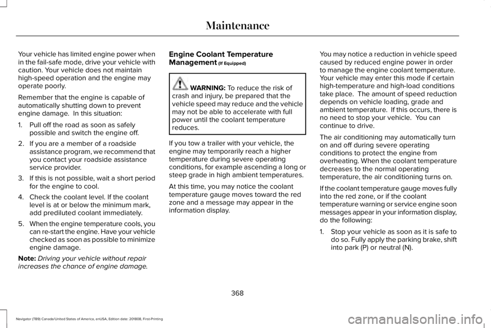 LINCOLN NAVIGATOR 2019 Owners Manual Your vehicle has limited engine power whenin the fail-safe mode, drive your vehicle withcaution. Your vehicle does not maintainhigh-speed operation and the engine mayoperate poorly.
Remember that the LINCOLN NAVIGATOR 2019 Owners Manual Your vehicle has limited engine power whenin the fail-safe mode, drive your vehicle withcaution. Your vehicle does not maintainhigh-speed operation and the engine mayoperate poorly.
Remember that the