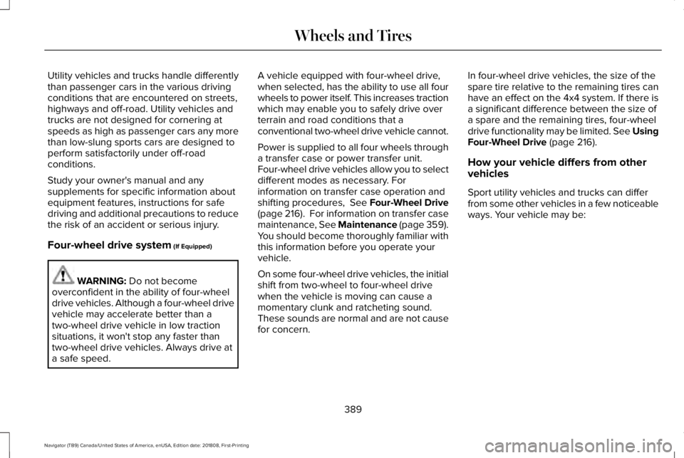 LINCOLN NAVIGATOR 2019 Owners Manual Utility vehicles and trucks handle differentlythan passenger cars in the various drivingconditions that are encountered on streets,highways and off-road. Utility vehicles andtrucks are not designed fo LINCOLN NAVIGATOR 2019 Owners Manual Utility vehicles and trucks handle differentlythan passenger cars in the various drivingconditions that are encountered on streets,highways and off-road. Utility vehicles andtrucks are not designed fo