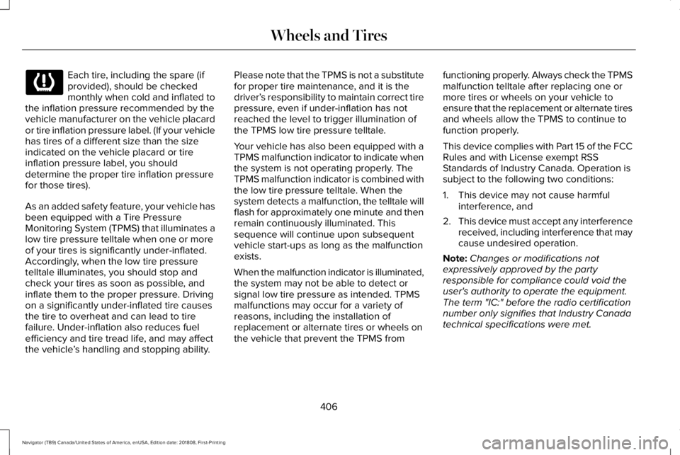 LINCOLN NAVIGATOR 2019 Owners Manual Each tire, including the spare (ifprovided), should be checkedmonthly when cold and inflated tothe inflation pressure recommended by thevehicle manufacturer on the vehicle placardor tire inflation pre LINCOLN NAVIGATOR 2019 Owners Manual Each tire, including the spare (ifprovided), should be checkedmonthly when cold and inflated tothe inflation pressure recommended by thevehicle manufacturer on the vehicle placardor tire inflation pre
