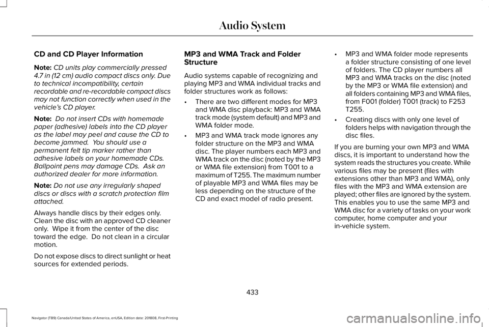 LINCOLN NAVIGATOR 2019 Owners Manual CD and CD Player Information
Note:CD units play commercially pressed4.7 in (12 cm) audio compact discs only. Dueto technical incompatibility, certainrecordable and re-recordable compact discsmay not f LINCOLN NAVIGATOR 2019 Owners Manual CD and CD Player Information
Note:CD units play commercially pressed4.7 in (12 cm) audio compact discs only. Dueto technical incompatibility, certainrecordable and re-recordable compact discsmay not f
