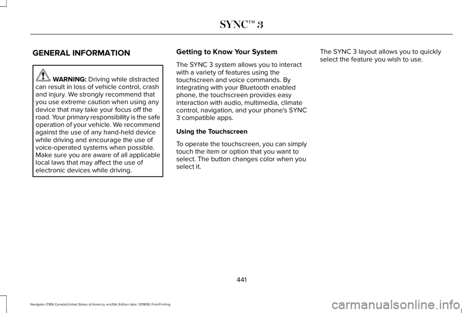 LINCOLN NAVIGATOR 2019 Owners Manual GENERAL INFORMATION
WARNING: Driving while distractedcan result in loss of vehicle control, crashand injury. We strongly recommend thatyou use extreme caution when using anydevice that may take your f LINCOLN NAVIGATOR 2019 Owners Manual GENERAL INFORMATION
WARNING: Driving while distractedcan result in loss of vehicle control, crashand injury. We strongly recommend thatyou use extreme caution when using anydevice that may take your f