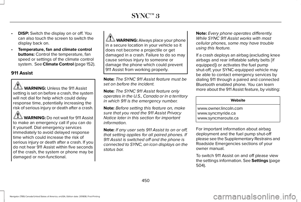 LINCOLN NAVIGATOR 2019 Owners Manual •DISP: Switch the display on or off. Youcan also touch the screen to switch thedisplay back on.
•Temperature, fan and climate controlbuttons: Control the temperature, fanspeed or settings of the c LINCOLN NAVIGATOR 2019 Owners Manual •DISP: Switch the display on or off. Youcan also touch the screen to switch thedisplay back on.
•Temperature, fan and climate controlbuttons: Control the temperature, fanspeed or settings of the c
