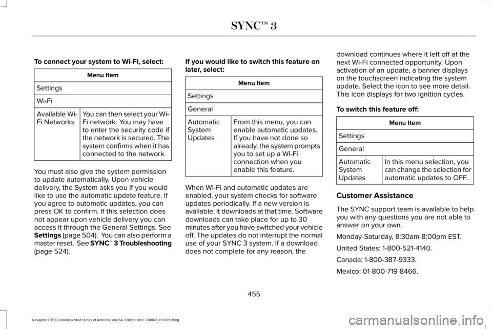 LINCOLN NAVIGATOR 2019 Owners Manual To connect your system to Wi-Fi, select:
Menu Item
Settings
Wi-Fi
You can then select your Wi-Fi network. You may haveto enter the security code ifthe network is secured. Thesystem confirms when it ha LINCOLN NAVIGATOR 2019 Owners Manual To connect your system to Wi-Fi, select:
Menu Item
Settings
Wi-Fi
You can then select your Wi-Fi network. You may haveto enter the security code ifthe network is secured. Thesystem confirms when it ha