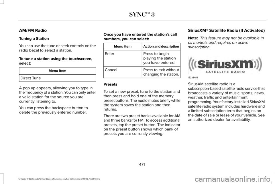 LINCOLN NAVIGATOR 2019 Owners Manual AM/FM Radio
Tuning a Station
You can use the tune or seek controls on theradio bezel to select a station.
To tune a station using the touchscreen,select:
Menu item
Direct Tune
A pop up appears, allowi LINCOLN NAVIGATOR 2019 Owners Manual AM/FM Radio
Tuning a Station
You can use the tune or seek controls on theradio bezel to select a station.
To tune a station using the touchscreen,select:
Menu item
Direct Tune
A pop up appears, allowi