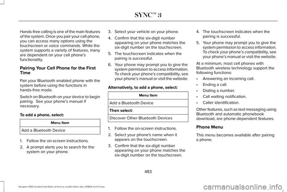 LINCOLN NAVIGATOR 2019 Owners Manual Hands-free calling is one of the main featuresof the system. Once you pair your cell phone,you can access many options using thetouchscreen or voice commands. While thesystem supports a variety of fea LINCOLN NAVIGATOR 2019 Owners Manual Hands-free calling is one of the main featuresof the system. Once you pair your cell phone,you can access many options using thetouchscreen or voice commands. While thesystem supports a variety of fea