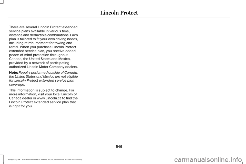 LINCOLN NAVIGATOR 2019 Owners Manual There are several Lincoln Protect extendedservice plans available in various time,distance and deductible combinations. Eachplan is tailored to fit your own driving needs,including reimbursement for t LINCOLN NAVIGATOR 2019 Owners Manual There are several Lincoln Protect extendedservice plans available in various time,distance and deductible combinations. Eachplan is tailored to fit your own driving needs,including reimbursement for t
