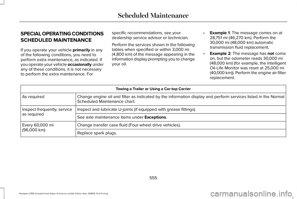 LINCOLN NAVIGATOR 2019 Owners Manual SPECIAL OPERATING CONDITIONS
SCHEDULED MAINTENANCE
If you operate your vehicle primarily in anyof the following conditions, you need toperform extra maintenance, as indicated. Ifyou operate your vehic LINCOLN NAVIGATOR 2019 Owners Manual SPECIAL OPERATING CONDITIONS
SCHEDULED MAINTENANCE
If you operate your vehicle primarily in anyof the following conditions, you need toperform extra maintenance, as indicated. Ifyou operate your vehic