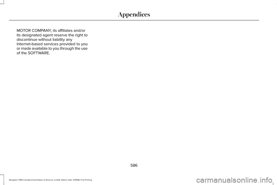 LINCOLN NAVIGATOR 2019 Owners Manual MOTOR COMPANY, its affiliates and/orits designated agent reserve the right todiscontinue without liability anyInternet-based services provided to youor made available to you through the useof the SOFT LINCOLN NAVIGATOR 2019 Owners Manual MOTOR COMPANY, its affiliates and/orits designated agent reserve the right todiscontinue without liability anyInternet-based services provided to youor made available to you through the useof the SOFT
