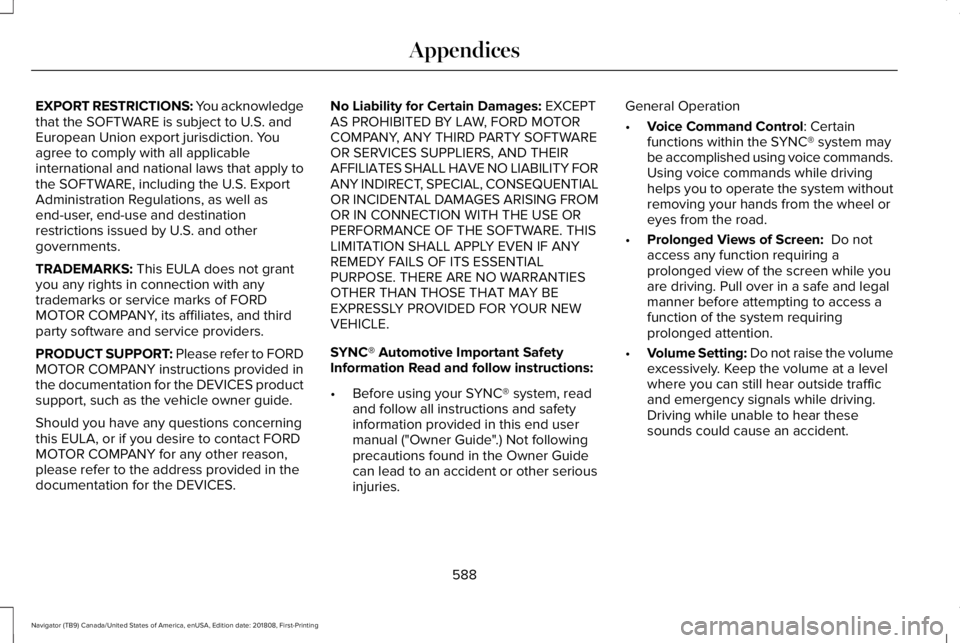 LINCOLN NAVIGATOR 2019 Owners Manual EXPORT RESTRICTIONS: You acknowledgethat the SOFTWARE is subject to U.S. andEuropean Union export jurisdiction. Youagree to comply with all applicableinternational and national laws that apply tothe S LINCOLN NAVIGATOR 2019 Owners Manual EXPORT RESTRICTIONS: You acknowledgethat the SOFTWARE is subject to U.S. andEuropean Union export jurisdiction. Youagree to comply with all applicableinternational and national laws that apply tothe S