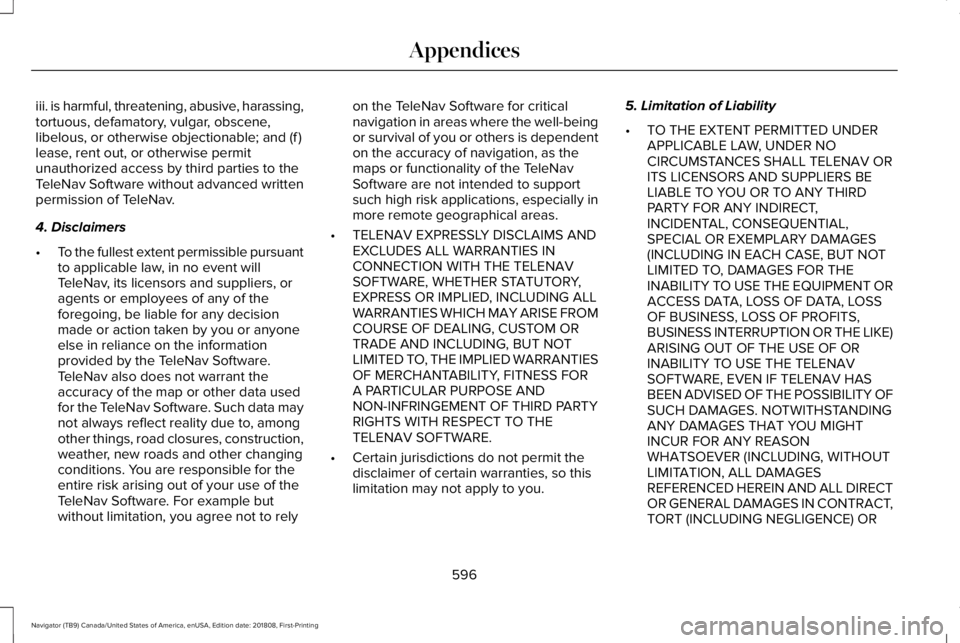 LINCOLN NAVIGATOR 2019 Owners Manual iii. is harmful, threatening, abusive, harassing,tortuous, defamatory, vulgar, obscene,libelous, or otherwise objectionable; and (f )lease, rent out, or otherwise permitunauthorized access by third pa LINCOLN NAVIGATOR 2019 Owners Manual iii. is harmful, threatening, abusive, harassing,tortuous, defamatory, vulgar, obscene,libelous, or otherwise objectionable; and (f )lease, rent out, or otherwise permitunauthorized access by third pa
