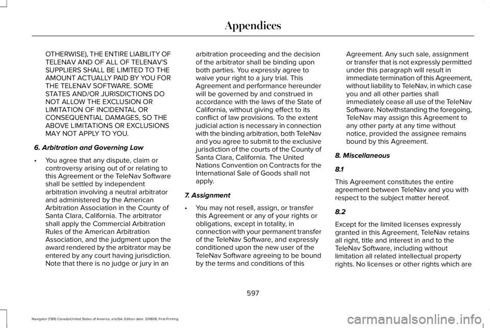 LINCOLN NAVIGATOR 2019 Owners Manual OTHERWISE), THE ENTIRE LIABILITY OFTELENAV AND OF ALL OF TELENAV'SSUPPLIERS SHALL BE LIMITED TO THEAMOUNT ACTUALLY PAID BY YOU FORTHE TELENAV SOFTWARE. SOMESTATES AND/OR JURISDICTIONS DONOT ALLOW LINCOLN NAVIGATOR 2019 Owners Manual OTHERWISE), THE ENTIRE LIABILITY OFTELENAV AND OF ALL OF TELENAV'SSUPPLIERS SHALL BE LIMITED TO THEAMOUNT ACTUALLY PAID BY YOU FORTHE TELENAV SOFTWARE. SOMESTATES AND/OR JURISDICTIONS DONOT ALLOW