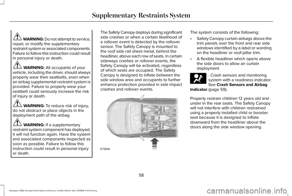 LINCOLN NAVIGATOR 2019 Repair Manual WARNING: Do not attempt to service,repair, or modify the supplementaryrestraint system or associated components.Failure to follow this instruction could resultin personal injury or death.
WARNING: All LINCOLN NAVIGATOR 2019 Repair Manual WARNING: Do not attempt to service,repair, or modify the supplementaryrestraint system or associated components.Failure to follow this instruction could resultin personal injury or death.
WARNING: All