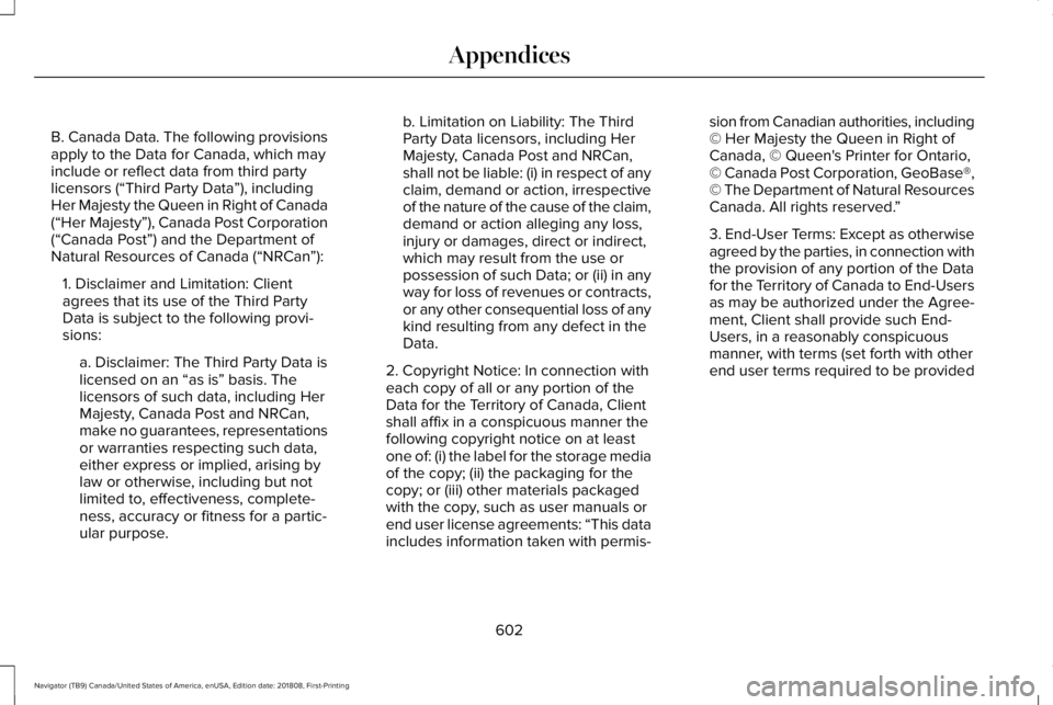 LINCOLN NAVIGATOR 2019 Owners Manual B. Canada Data. The following provisionsapply to the Data for Canada, which mayinclude or reflect data from third partylicensors (“Third Party Data”), includingHer Majesty the Queen in Right of Ca LINCOLN NAVIGATOR 2019 Owners Manual B. Canada Data. The following provisionsapply to the Data for Canada, which mayinclude or reflect data from third partylicensors (“Third Party Data”), includingHer Majesty the Queen in Right of Ca