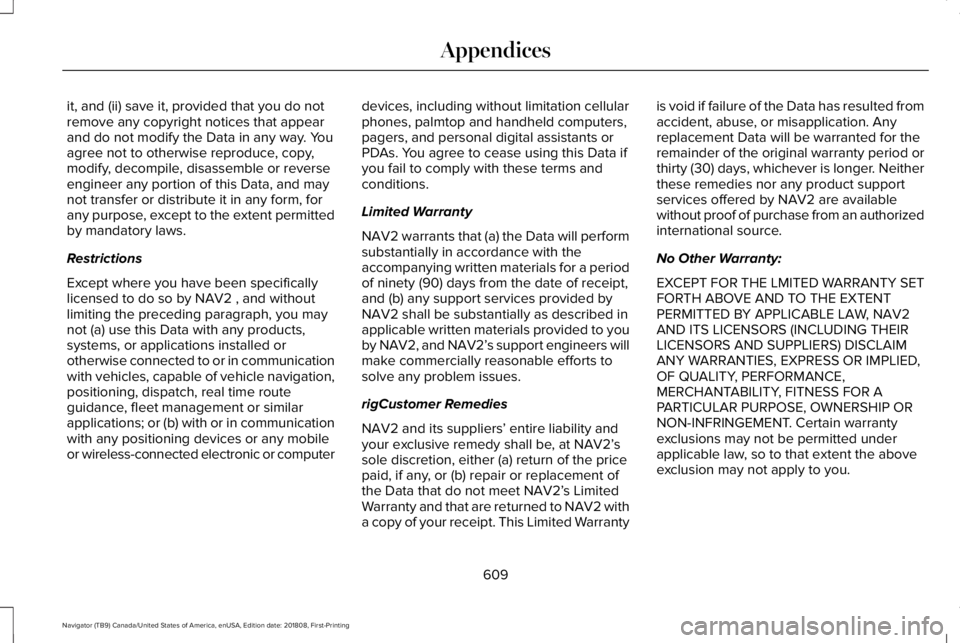 LINCOLN NAVIGATOR 2019 Owners Manual it, and (ii) save it, provided that you do notremove any copyright notices that appearand do not modify the Data in any way. Youagree not to otherwise reproduce, copy,modify, decompile, disassemble or LINCOLN NAVIGATOR 2019 Owners Manual it, and (ii) save it, provided that you do notremove any copyright notices that appearand do not modify the Data in any way. Youagree not to otherwise reproduce, copy,modify, decompile, disassemble or