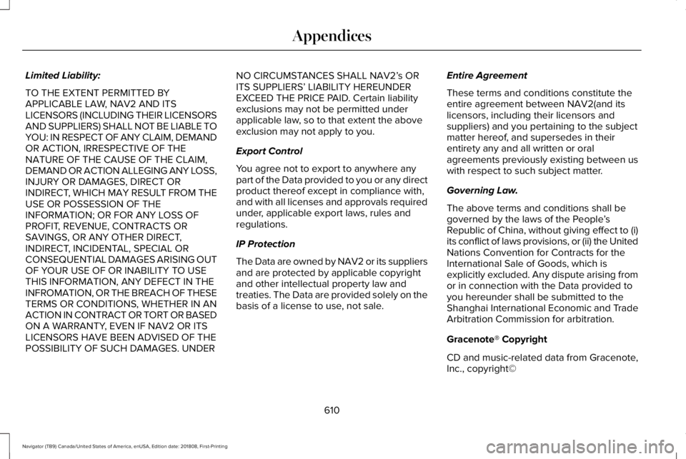 LINCOLN NAVIGATOR 2019 Owners Manual Limited Liability:
TO THE EXTENT PERMITTED BYAPPLICABLE LAW, NAV2 AND ITSLICENSORS (INCLUDING THEIR LICENSORSAND SUPPLIERS) SHALL NOT BE LIABLE TOYOU: IN RESPECT OF ANY CLAIM, DEMANDOR ACTION, IRRESPE LINCOLN NAVIGATOR 2019 Owners Manual Limited Liability:
TO THE EXTENT PERMITTED BYAPPLICABLE LAW, NAV2 AND ITSLICENSORS (INCLUDING THEIR LICENSORSAND SUPPLIERS) SHALL NOT BE LIABLE TOYOU: IN RESPECT OF ANY CLAIM, DEMANDOR ACTION, IRRESPE