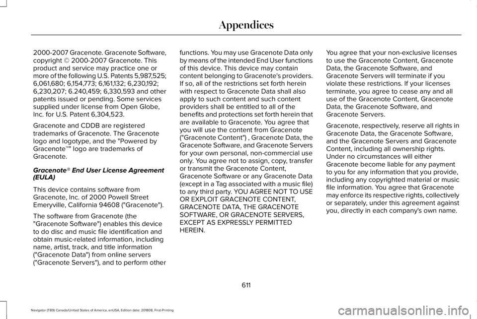LINCOLN NAVIGATOR 2019 Owners Manual 2000-2007 Gracenote. Gracenote Software,copyright © 2000-2007 Gracenote. Thisproduct and service may practice one ormore of the following U.S. Patents 5,987,525;6,061,680; 6,154,773; 6,161,132; 6,230 LINCOLN NAVIGATOR 2019 Owners Manual 2000-2007 Gracenote. Gracenote Software,copyright © 2000-2007 Gracenote. Thisproduct and service may practice one ormore of the following U.S. Patents 5,987,525;6,061,680; 6,154,773; 6,161,132; 6,230
