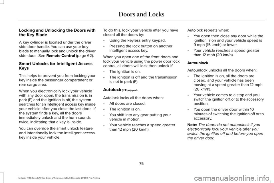 LINCOLN NAVIGATOR 2019 Manual PDF Locking and Unlocking the Doors withthe Key Blade
A key cylinder is located under the driverside door handle. You can use your keyblade to manually lock and unlock the driverside door. See Remote Con LINCOLN NAVIGATOR 2019 Manual PDF Locking and Unlocking the Doors withthe Key Blade
A key cylinder is located under the driverside door handle. You can use your keyblade to manually lock and unlock the driverside door. See Remote Con