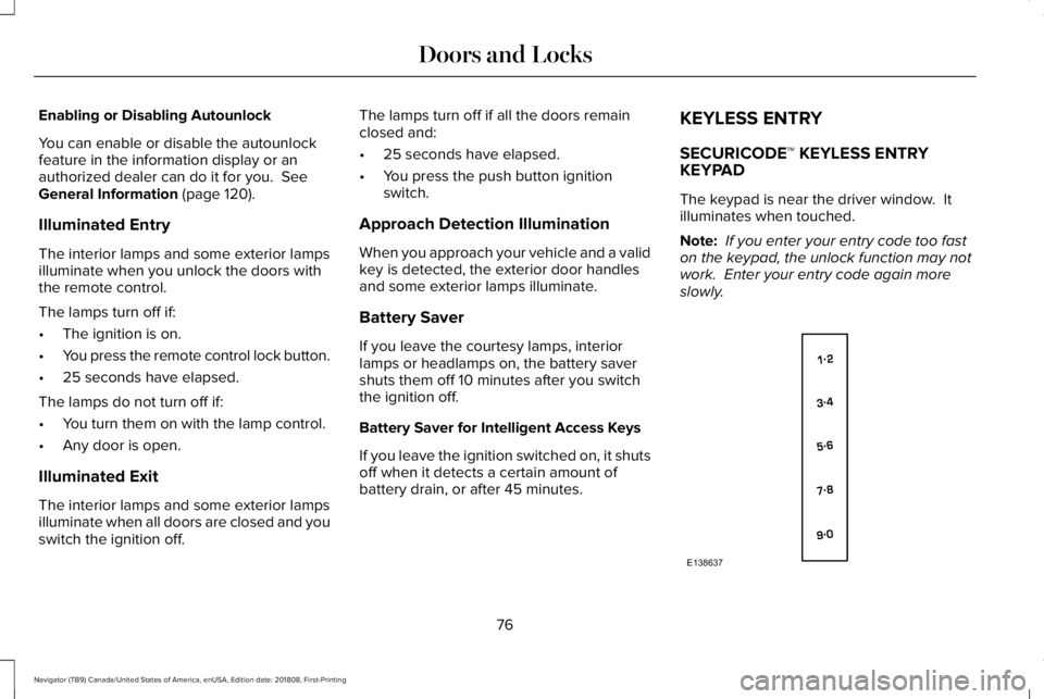 LINCOLN NAVIGATOR 2019 Owners Manual Enabling or Disabling Autounlock
You can enable or disable the autounlockfeature in the information display or anauthorized dealer can do it for you. SeeGeneral Information (page 120).
Illuminated En LINCOLN NAVIGATOR 2019 Owners Manual Enabling or Disabling Autounlock
You can enable or disable the autounlockfeature in the information display or anauthorized dealer can do it for you. SeeGeneral Information (page 120).
Illuminated En