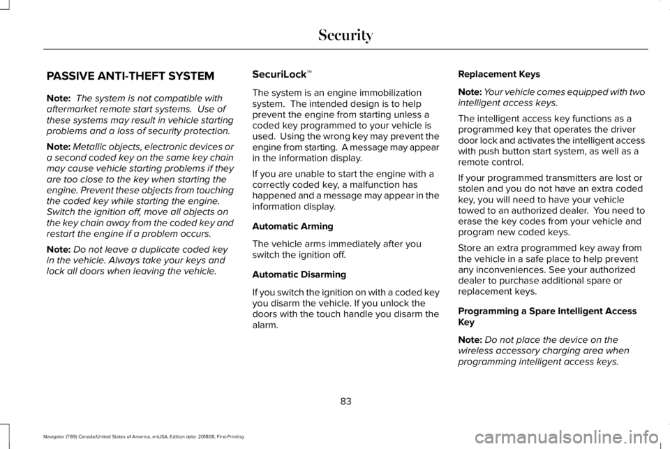 LINCOLN NAVIGATOR 2019 Manual Online PASSIVE ANTI-THEFT SYSTEM
Note: The system is not compatible withaftermarket remote start systems. Use ofthese systems may result in vehicle startingproblems and a loss of security protection.
Note:M LINCOLN NAVIGATOR 2019 Manual Online PASSIVE ANTI-THEFT SYSTEM
Note: The system is not compatible withaftermarket remote start systems. Use ofthese systems may result in vehicle startingproblems and a loss of security protection.
Note:M
