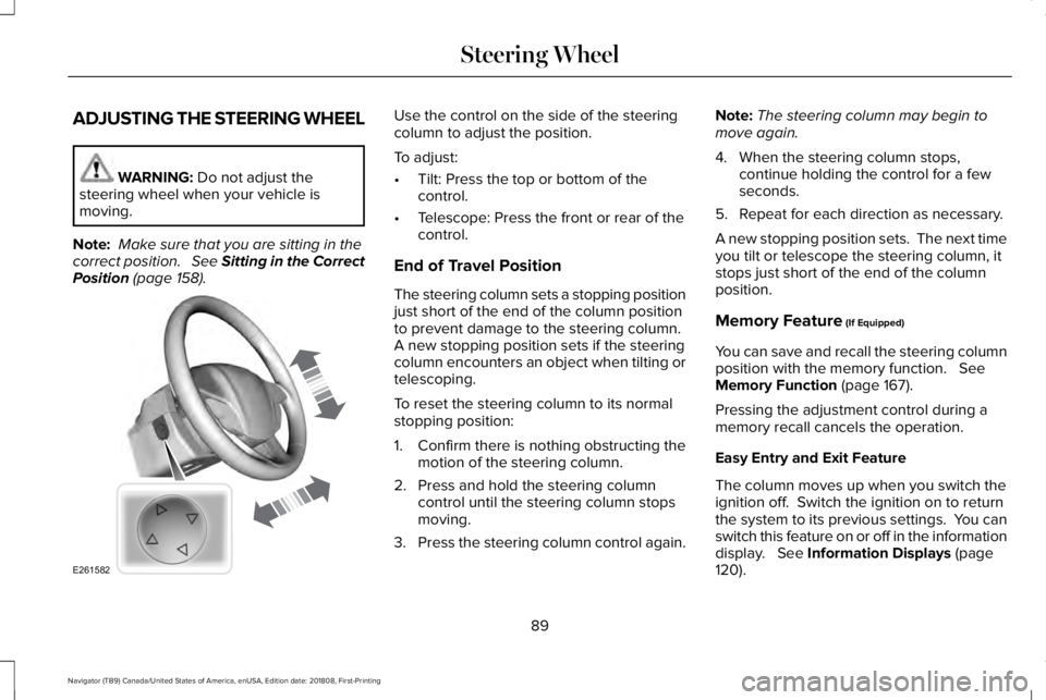 LINCOLN NAVIGATOR 2019 Owners Manual ADJUSTING THE STEERING WHEEL
WARNING: Do not adjust thesteering wheel when your vehicle ismoving.
Note: Make sure that you are sitting in thecorrect position. See Sitting in the CorrectPosition (pag LINCOLN NAVIGATOR 2019 Owners Manual ADJUSTING THE STEERING WHEEL
WARNING: Do not adjust thesteering wheel when your vehicle ismoving.
Note: Make sure that you are sitting in thecorrect position. See Sitting in the CorrectPosition (pag