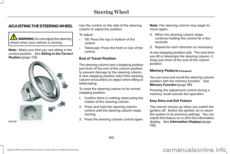 LINCOLN NAVIGATOR 2020 Owners Manual ADJUSTING THE STEERING WHEEL
WARNING: Do not adjust the steering
wheel when your vehicle is moving.
Note: Make sure that you are sitting in the
correct position. See Sitting in the Correct
Position LINCOLN NAVIGATOR 2020 Owners Manual ADJUSTING THE STEERING WHEEL
WARNING: Do not adjust the steering
wheel when your vehicle is moving.
Note: Make sure that you are sitting in the
correct position. See Sitting in the Correct
Position
