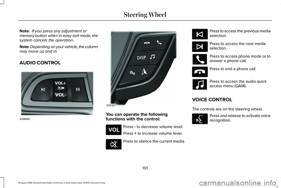 LINCOLN NAVIGATOR 2020  Owners Manual Note:
 If you press any adjustment or
memory button when in easy exit mode, the
system cancels the operation.
Note: Depending on your vehicle, the column
may move up and in.
AUDIO CONTROL You can oper
