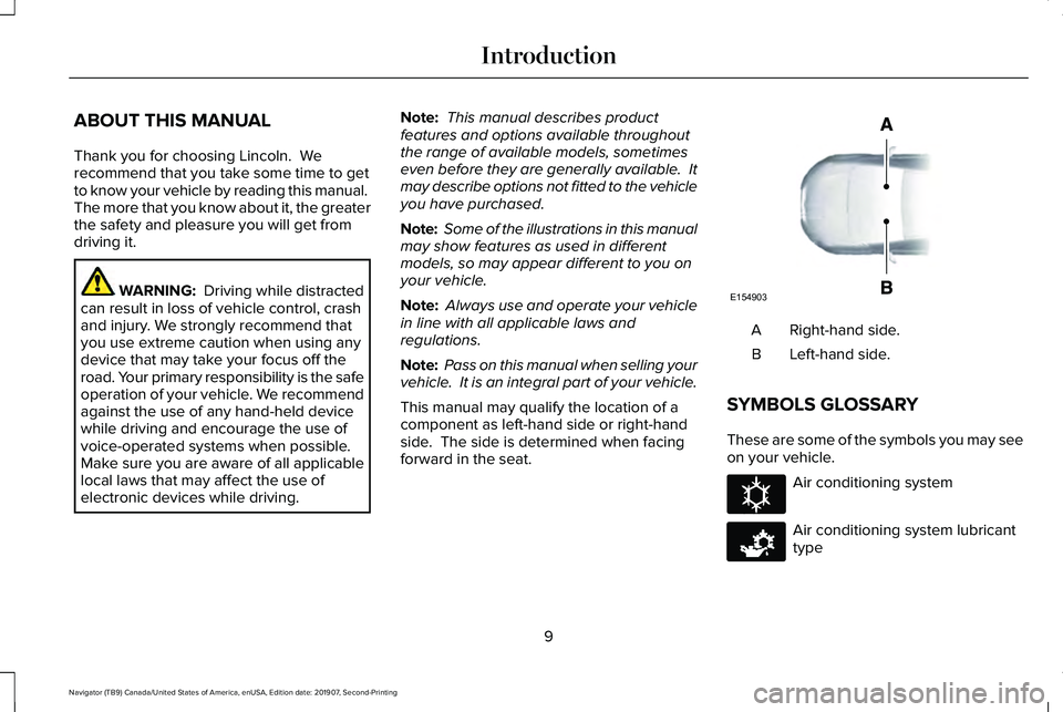 LINCOLN NAVIGATOR 2020  Owners Manual ABOUT THIS MANUAL
Thank you for choosing Lincoln.  We
recommend that you take some time to get
to know your vehicle by reading this manual. 
The more that you know about it, the greater
the safety and