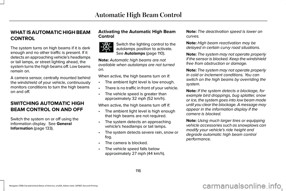 LINCOLN NAVIGATOR 2020 Owners Guide WHAT IS AUTOMATIC HIGH BEAM
CONTROL
The system turns on high beams if it is dark
enough and no other traffic is present. If it
detects an approaching vehicle
’s headlamps
or tail lamps, or street li LINCOLN NAVIGATOR 2020 Owners Guide WHAT IS AUTOMATIC HIGH BEAM
CONTROL
The system turns on high beams if it is dark
enough and no other traffic is present. If it
detects an approaching vehicle
’s headlamps
or tail lamps, or street li