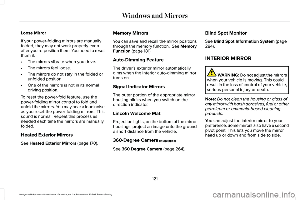 LINCOLN NAVIGATOR 2020 Owners Manual Loose Mirror
If your power-folding mirrors are manually
folded, they may not work properly even
after you re-position them. You need to reset
them if:
•
The mirrors vibrate when you drive.
• The m LINCOLN NAVIGATOR 2020 Owners Manual Loose Mirror
If your power-folding mirrors are manually
folded, they may not work properly even
after you re-position them. You need to reset
them if:
•
The mirrors vibrate when you drive.
• The m