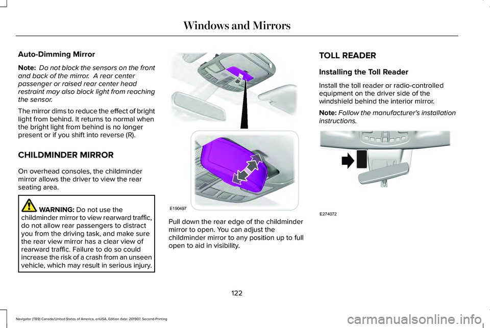 LINCOLN NAVIGATOR 2020  Owners Manual Auto-Dimming Mirror
Note:
 Do not block the sensors on the front
and back of the mirror.  A rear center
passenger or raised rear center head
restraint may also block light from reaching
the sensor.
Th