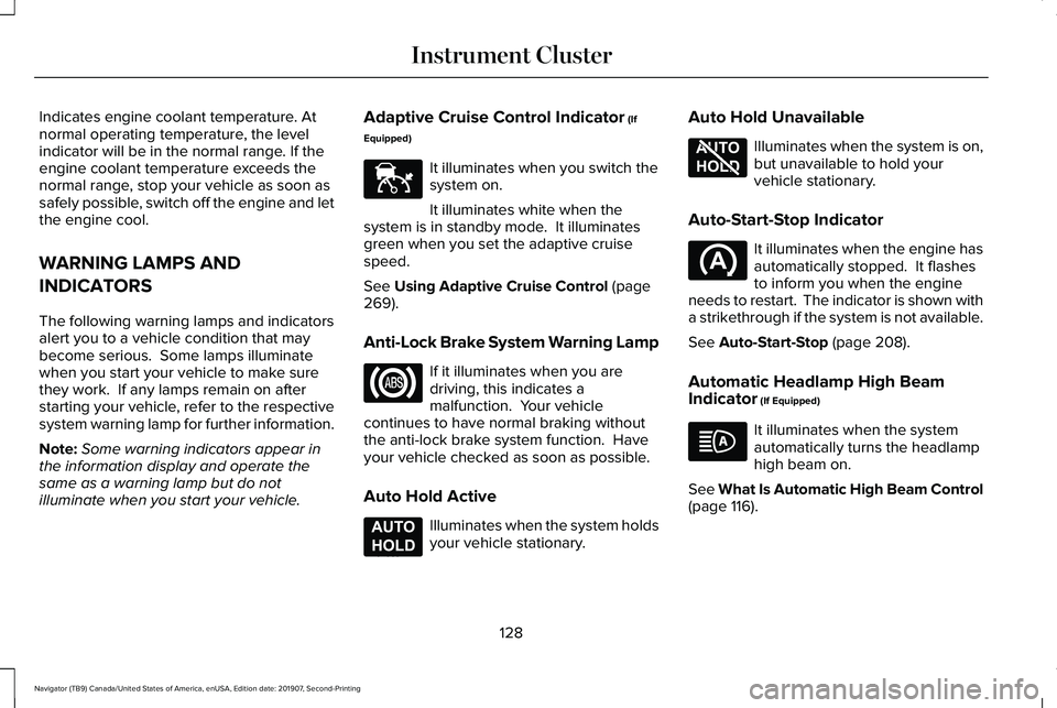 LINCOLN NAVIGATOR 2020 Owners Manual Indicates engine coolant temperature. At
normal operating temperature, the level
indicator will be in the normal range. If the
engine coolant temperature exceeds the
normal range, stop your vehicle as LINCOLN NAVIGATOR 2020 Owners Manual Indicates engine coolant temperature. At
normal operating temperature, the level
indicator will be in the normal range. If the
engine coolant temperature exceeds the
normal range, stop your vehicle as