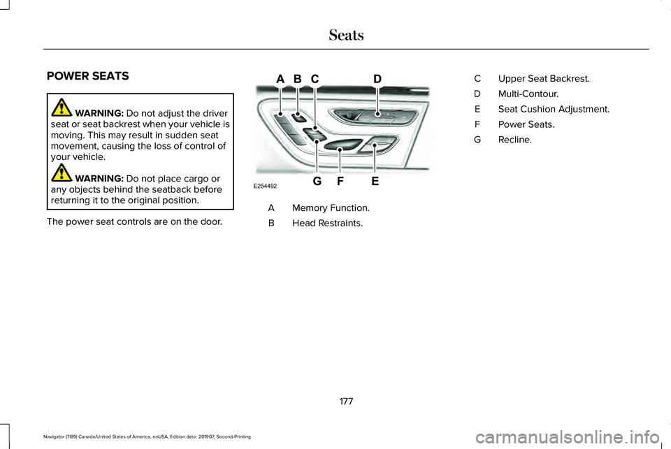 LINCOLN NAVIGATOR 2020 Owners Manual POWER SEATS
WARNING: Do not adjust the driver
seat or seat backrest when your vehicle is
moving. This may result in sudden seat
movement, causing the loss of control of
your vehicle. WARNING:
Do not LINCOLN NAVIGATOR 2020 Owners Manual POWER SEATS
WARNING: Do not adjust the driver
seat or seat backrest when your vehicle is
moving. This may result in sudden seat
movement, causing the loss of control of
your vehicle. WARNING:
Do not