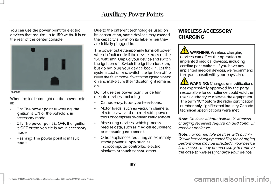 LINCOLN NAVIGATOR 2020 Owners Manual You can use the power point for electric
devices that require up to 150 watts. It is on
the rear of the center console.
When the indicator light on the power point
is:
•
On: The power point is worki LINCOLN NAVIGATOR 2020 Owners Manual You can use the power point for electric
devices that require up to 150 watts. It is on
the rear of the center console.
When the indicator light on the power point
is:
•
On: The power point is worki