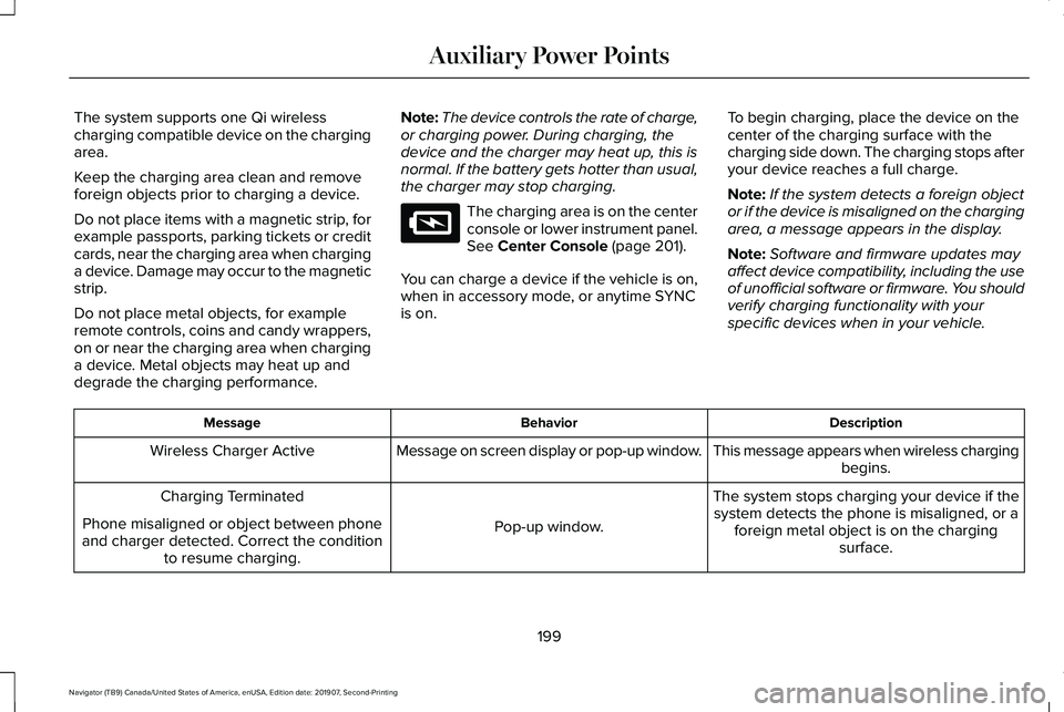 LINCOLN NAVIGATOR 2020 Manual PDF The system supports one Qi wireless
charging compatible device on the charging
area.
Keep the charging area clean and remove
foreign objects prior to charging a device.
Do not place items with a magne LINCOLN NAVIGATOR 2020 Manual PDF The system supports one Qi wireless
charging compatible device on the charging
area.
Keep the charging area clean and remove
foreign objects prior to charging a device.
Do not place items with a magne