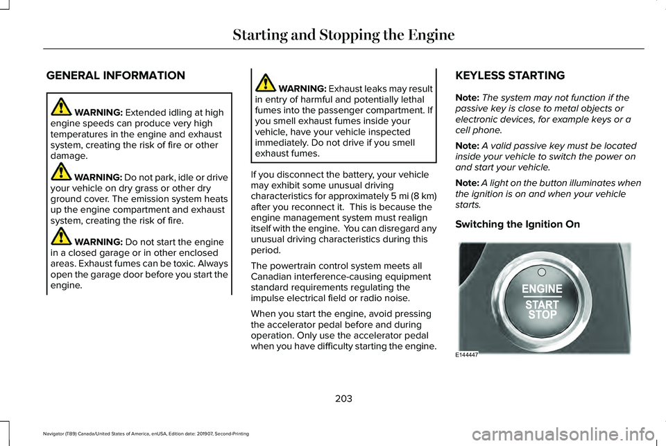 LINCOLN NAVIGATOR 2020 Service Manual GENERAL INFORMATION
WARNING: Extended idling at high
engine speeds can produce very high
temperatures in the engine and exhaust
system, creating the risk of fire or other
damage. WARNING:
Do not park LINCOLN NAVIGATOR 2020 Service Manual GENERAL INFORMATION
WARNING: Extended idling at high
engine speeds can produce very high
temperatures in the engine and exhaust
system, creating the risk of fire or other
damage. WARNING:
Do not park