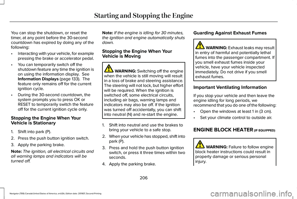 LINCOLN NAVIGATOR 2020 Owners Guide You can stop the shutdown, or reset the
timer, at any point before the 30-second
countdown has expired by doing any of the
following:
•
Interacting with your vehicle, for example
pressing the brake LINCOLN NAVIGATOR 2020 Owners Guide You can stop the shutdown, or reset the
timer, at any point before the 30-second
countdown has expired by doing any of the
following:
•
Interacting with your vehicle, for example
pressing the brake