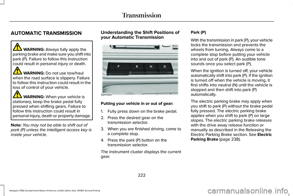 LINCOLN NAVIGATOR 2020 Manual Online AUTOMATIC TRANSMISSION
WARNING: Always fully apply the
parking brake and make sure you shift into
park (P). Failure to follow this instruction
could result in personal injury or death. WARNING:
Do no LINCOLN NAVIGATOR 2020 Manual Online AUTOMATIC TRANSMISSION
WARNING: Always fully apply the
parking brake and make sure you shift into
park (P). Failure to follow this instruction
could result in personal injury or death. WARNING:
Do no