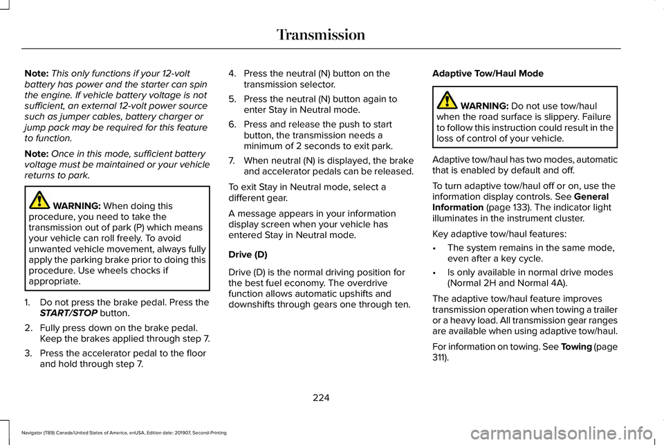 LINCOLN NAVIGATOR 2020 Workshop Manual Note:
This only functions if your 12-volt
battery has power and the starter can spin
the engine. If vehicle battery voltage is not
sufficient, an external 12-volt power source
such as jumper cables, b LINCOLN NAVIGATOR 2020 Workshop Manual Note:
This only functions if your 12-volt
battery has power and the starter can spin
the engine. If vehicle battery voltage is not
sufficient, an external 12-volt power source
such as jumper cables, b