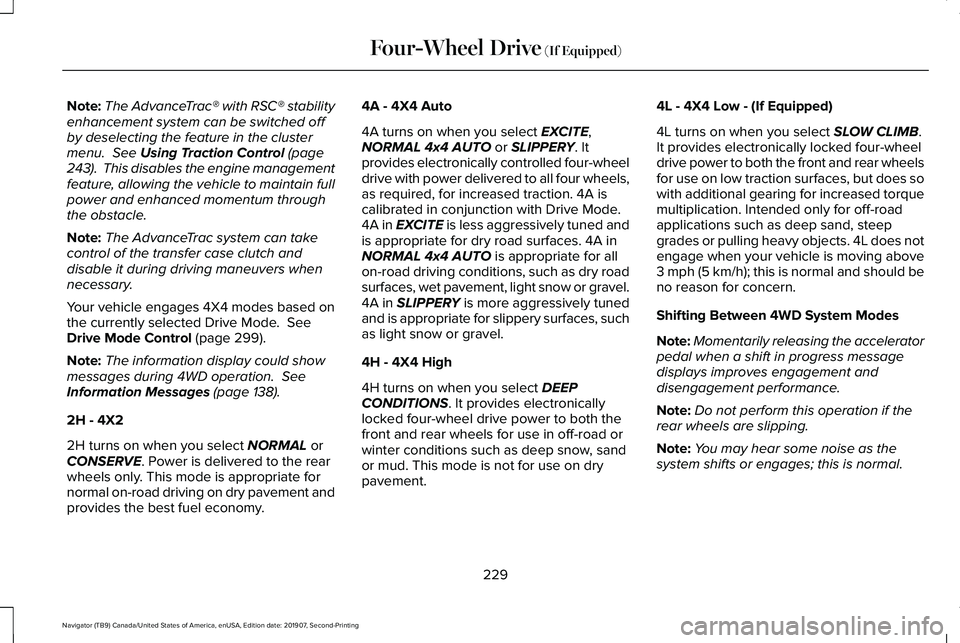 LINCOLN NAVIGATOR 2020 Workshop Manual Note:
The AdvanceTrac® with RSC® stability
enhancement system can be switched off
by deselecting the feature in the cluster
menu. See Using Traction Control (page
243). This disables the engine ma LINCOLN NAVIGATOR 2020 Workshop Manual Note:
The AdvanceTrac® with RSC® stability
enhancement system can be switched off
by deselecting the feature in the cluster
menu. See Using Traction Control (page
243). This disables the engine ma