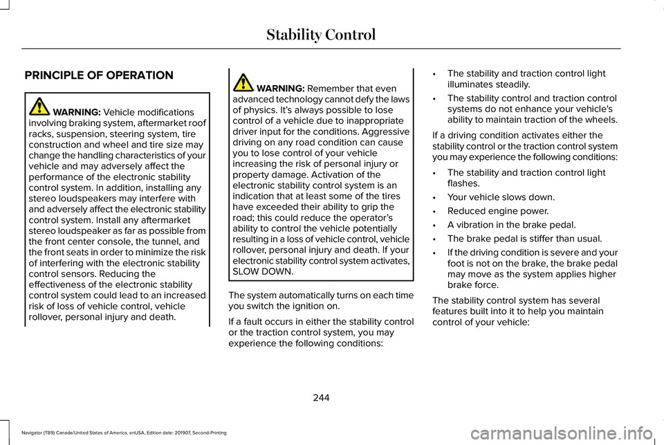 LINCOLN NAVIGATOR 2020 Owners Manual PRINCIPLE OF OPERATION
WARNING: Vehicle modifications
involving braking system, aftermarket roof
racks, suspension, steering system, tire
construction and wheel and tire size may
change the handling c LINCOLN NAVIGATOR 2020 Owners Manual PRINCIPLE OF OPERATION
WARNING: Vehicle modifications
involving braking system, aftermarket roof
racks, suspension, steering system, tire
construction and wheel and tire size may
change the handling c