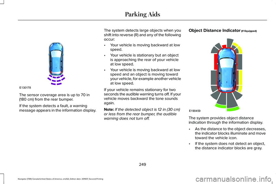 LINCOLN NAVIGATOR 2020 Owners Manual The sensor coverage area is up to 70 in
(180 cm) from the rear bumper.
If the system detects a fault, a warning
message appears in the information display. The system detects large objects when you
sh LINCOLN NAVIGATOR 2020 Owners Manual The sensor coverage area is up to 70 in
(180 cm) from the rear bumper.
If the system detects a fault, a warning
message appears in the information display. The system detects large objects when you
sh