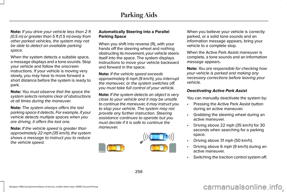 LINCOLN NAVIGATOR 2020 Owners Manual Note:
If you drive your vehicle less than 2 ft
(0.5 m) or greater than 5 ft (1.5 m) away from
other parked vehicles, the system may not
be able to detect an available parking
space.
When the system de LINCOLN NAVIGATOR 2020 Owners Manual Note:
If you drive your vehicle less than 2 ft
(0.5 m) or greater than 5 ft (1.5 m) away from
other parked vehicles, the system may not
be able to detect an available parking
space.
When the system de