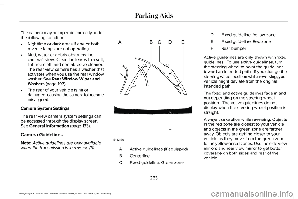 LINCOLN NAVIGATOR 2020 Owners Manual The camera may not operate correctly under
the following conditions:
•
Nighttime or dark areas if one or both
reverse lamps are not operating.
• Mud, water or debris obstructs the
camera's vie LINCOLN NAVIGATOR 2020 Owners Manual The camera may not operate correctly under
the following conditions:
•
Nighttime or dark areas if one or both
reverse lamps are not operating.
• Mud, water or debris obstructs the
camera's vie