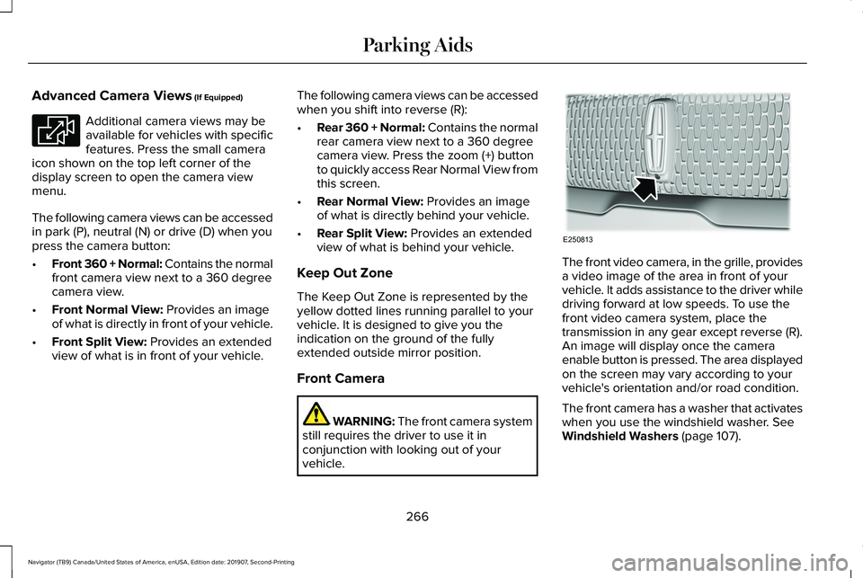 LINCOLN NAVIGATOR 2020 Owners Manual Advanced Camera Views (If Equipped)
Additional camera views may be
available for vehicles with specific
features. Press the small camera
icon shown on the top left corner of the
display screen to open LINCOLN NAVIGATOR 2020 Owners Manual Advanced Camera Views (If Equipped)
Additional camera views may be
available for vehicles with specific
features. Press the small camera
icon shown on the top left corner of the
display screen to open