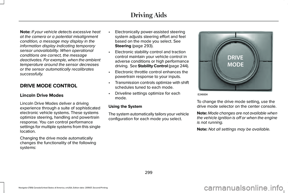 LINCOLN NAVIGATOR 2020 Owners Manual Note:
If your vehicle detects excessive heat
at the camera or a potential misalignment
condition, a message may display in the
information display indicating temporary
sensor unavailability. When oper LINCOLN NAVIGATOR 2020 Owners Manual Note:
If your vehicle detects excessive heat
at the camera or a potential misalignment
condition, a message may display in the
information display indicating temporary
sensor unavailability. When oper