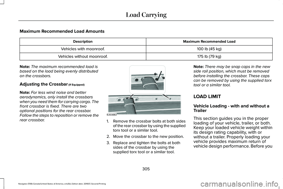 LINCOLN NAVIGATOR 2020 Owners Manual Maximum Recommended Load Amounts
Maximum Recommended Load
Description
100 lb (45 kg)
Vehicles with moonroof.
175 lb (79 kg)
Vehicles without moonroof.
Note: The maximum recommended load is
based on th LINCOLN NAVIGATOR 2020 Owners Manual Maximum Recommended Load Amounts
Maximum Recommended Load
Description
100 lb (45 kg)
Vehicles with moonroof.
175 lb (79 kg)
Vehicles without moonroof.
Note: The maximum recommended load is
based on th