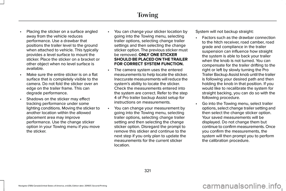 LINCOLN NAVIGATOR 2020 Owners Manual •
Placing the sticker on a surface angled
away from the vehicle reduces
performance. Use a drawbar that
positions the trailer level to the ground
when attached to vehicle. This typically
provides a LINCOLN NAVIGATOR 2020 Owners Manual •
Placing the sticker on a surface angled
away from the vehicle reduces
performance. Use a drawbar that
positions the trailer level to the ground
when attached to vehicle. This typically
provides a