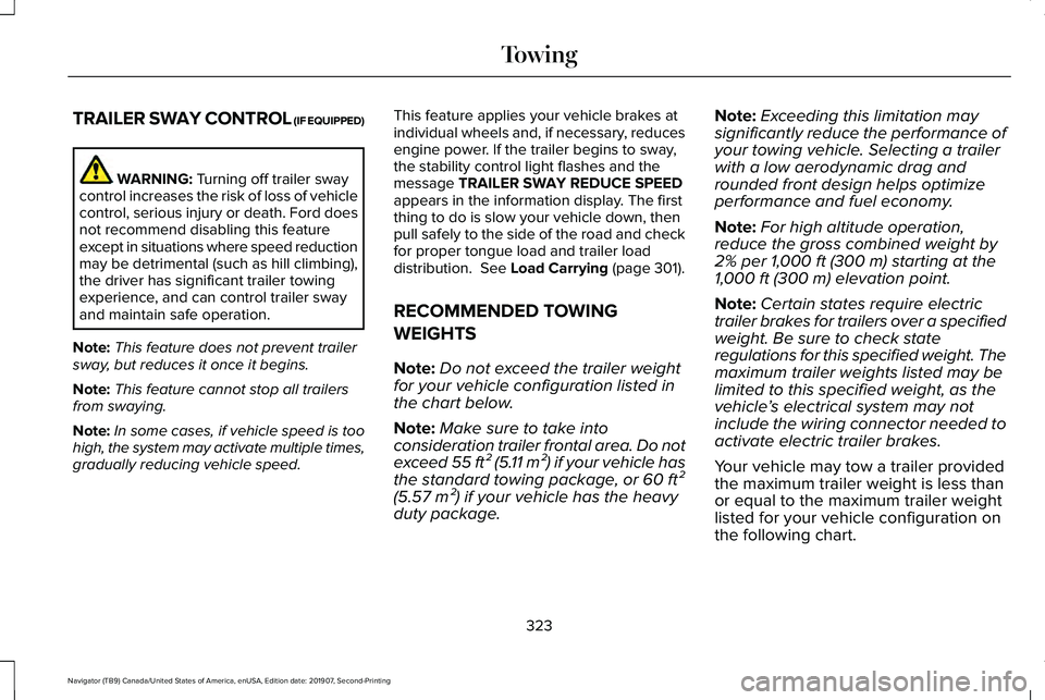 LINCOLN NAVIGATOR 2020 Owners Manual TRAILER SWAY CONTROL (IF EQUIPPED)
WARNING: Turning off trailer sway
control increases the risk of loss of vehicle
control, serious injury or death. Ford does
not recommend disabling this feature
exce LINCOLN NAVIGATOR 2020 Owners Manual TRAILER SWAY CONTROL (IF EQUIPPED)
WARNING: Turning off trailer sway
control increases the risk of loss of vehicle
control, serious injury or death. Ford does
not recommend disabling this feature
exce